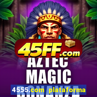 4555.com plataforma de jogos